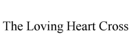 THE LOVING HEART CROSS trademark