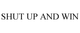 SHUT UP AND WIN trademark