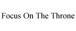 FOCUS ON THE THRONE trademark