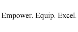 EMPOWER. EQUIP. EXCEL. trademark