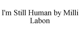 I'M STILL HUMAN BY MILLI LABON trademark