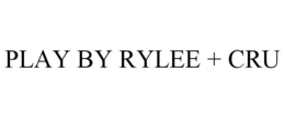 PLAY BY RYLEE + CRU trademark
