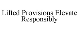 LIFTED PROVISIONS ELEVATE RESPONSIBLY trademark