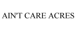 AIN'T CARE ACRES trademark