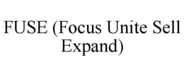 FUSE (FOCUS UNITE SELL EXPAND) trademark
