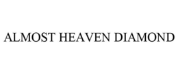 ALMOST HEAVEN DIAMOND trademark