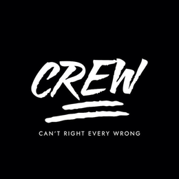 CREW CAN'T RIGHT EVERY WRONG trademark