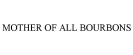 MOTHER OF ALL BOURBONS trademark