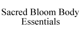 SACRED BLOOM BODY ESSENTIALS trademark