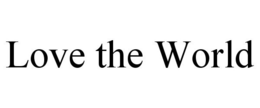 LOVE THE WORLD trademark
