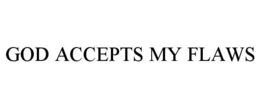 GOD ACCEPTS MY FLAWS trademark