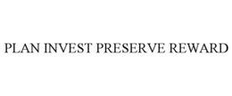 PLAN INVEST PRESERVE REWARD trademark
