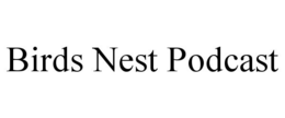 BIRDS NEST PODCAST trademark