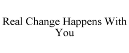REAL CHANGE HAPPENS WITH YOU trademark