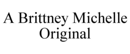 A BRITTNEY MICHELLE ORIGINAL trademark