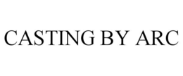 CASTING BY ARC trademark