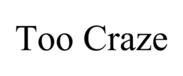 TOO CRAZE trademark