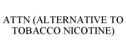 ATTN (ALTERNATIVE TO TOBACCO NICOTINE) trademark