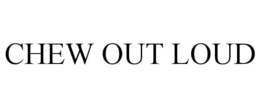 CHEW OUT LOUD trademark