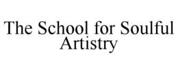 THE SCHOOL FOR SOULFUL ARTISTRY trademark
