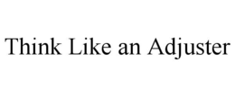 THINK LIKE AN ADJUSTER trademark