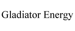 GLADIATOR ENERGY trademark