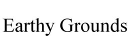 EARTHY GROUNDS trademark