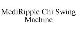 MEDIRIPPLE CHI SWING MACHINE trademark