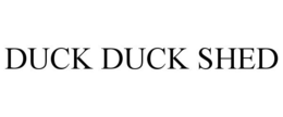 DUCK DUCK SHED trademark