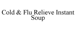 COLD & FLU RELIEVE INSTANT SOUP trademark