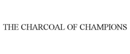 THE CHARCOAL OF CHAMPIONS trademark