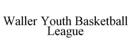 WALLER YOUTH BASKETBALL LEAGUE trademark