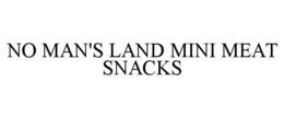 NO MAN'S LAND MINI MEAT SNACKS trademark