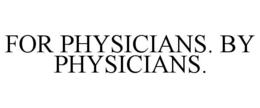 FOR PHYSICIANS. BY PHYSICIANS. trademark
