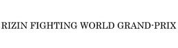 RIZIN FIGHTING WORLD GRAND-PRIX trademark