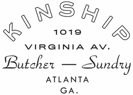 KINSHIP 1019 VIRGINIA AV. BUTCHER - SUNDRY ATLANTA GA. trademark