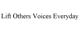 LIFT OTHERS VOICES EVERYDAY trademark