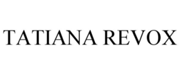 TATIANA REVOX trademark