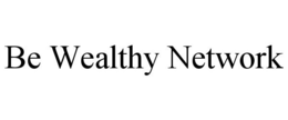 BE WEALTHY NETWORK trademark