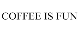 COFFEE IS FUN trademark