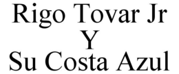 RIGO TOVAR JR Y SU COSTA AZUL trademark