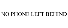 NO PHONE LEFT BEHIND trademark