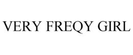 VERY FREQY GIRL trademark