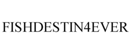 FISHDESTIN4EVER trademark