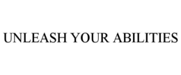 UNLEASH YOUR ABILITIES trademark