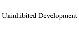 UNINHIBITED DEVELOPMENT trademark