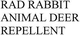 RAD RABBIT ANIMAL DEER REPELLENT trademark