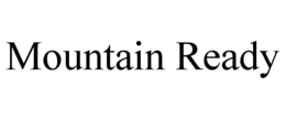 MOUNTAIN READY trademark
