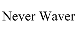 NEVER WAVER trademark