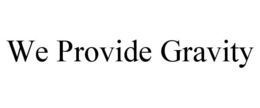WE PROVIDE GRAVITY trademark